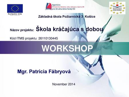 WORKSHOP Mgr. Patrícia Fábryová Základná škola Požiarnická 3 Košice