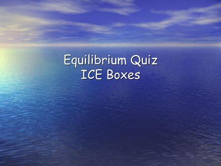 Equilibrium Quiz ICE Boxes