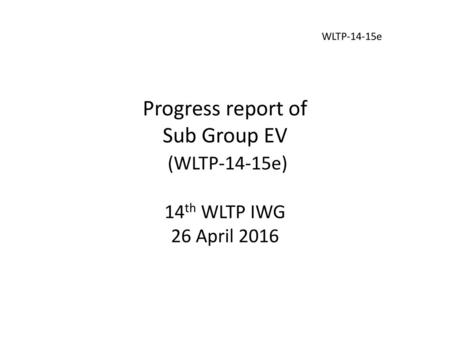 WLTP-14-15e Progress report of Sub Group EV (WLTP-14-15e) 14th WLTP IWG 26 April 2016.