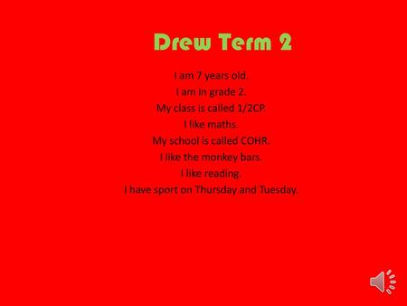 Drew Term 2 I am 7 years old. I am in grade 2.