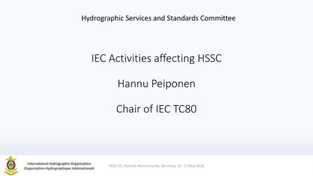 IEC Activities affecting HSSC Hannu Peiponen Chair of IEC TC80