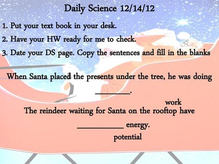 Daily Science 12/14/12 Put your text book in your desk.