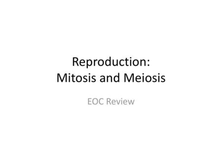 Reproduction: Mitosis and Meiosis