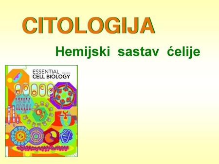 CITOLOGIJA CITOLOGIJA Hemijski sastav ćelije.