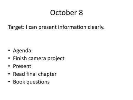 October 8 Target: I can present information clearly. Agenda: