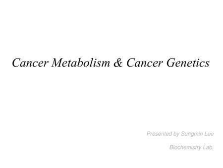 Cancer Metabolism & Cancer Genetics