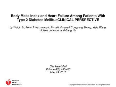 Body Mass Index and Heart Failure Among Patients With Type 2 Diabetes MellitusCLINICAL PERSPECTIVE by Weiqin Li, Peter T. Katzmarzyk, Ronald Horswell,