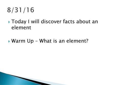 8/31/16 Today I will discover facts about an element