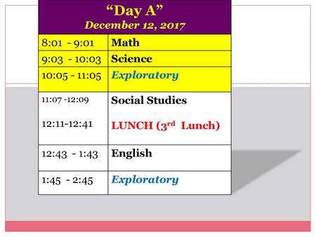 “Day A” December 12, :01 - 9:01 Math 9: :03 Science