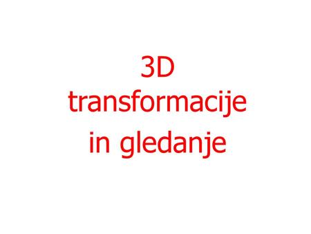 3D transformacije in gledanje
