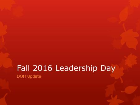 Fall 2016 Leadership Day DOH Update.