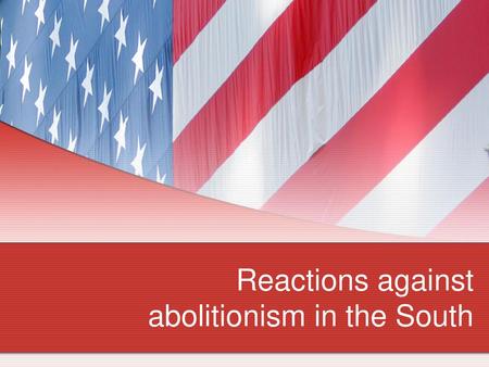 Reactions against abolitionism in the South