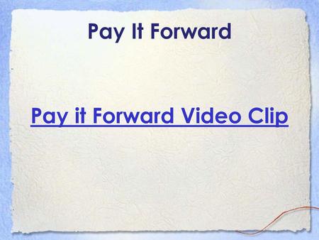 Pay it Forward Video Clip