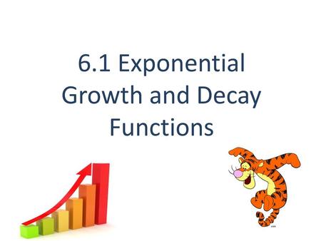 6.1 Exponential Growth and Decay Functions