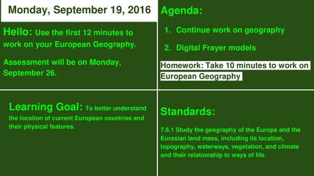 Hello: Use the first 12 minutes to work on your European Geography.