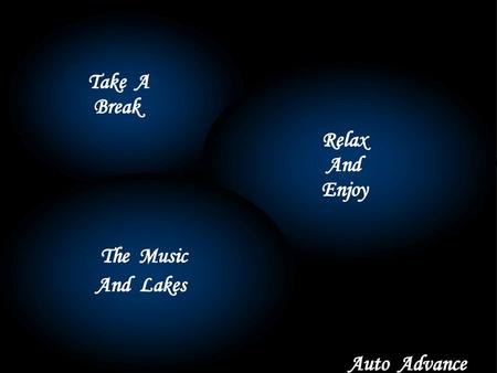 Take A Break Relax And Enjoy The Music And Lakes Auto Advance.