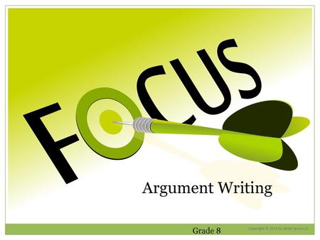 Argument Writing Grade 8 Copyright © 2015 by Write Score LLC.