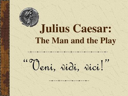 Julius Caesar: The Man and the Play