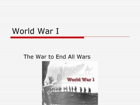 World War I The War to End All Wars.