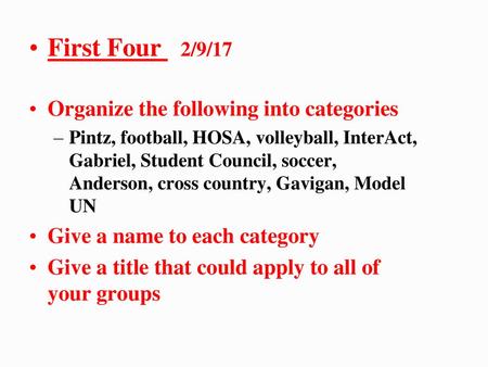 First Four 2/9/17 Organize the following into categories