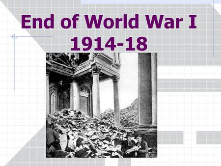 End of World War I 1914-18.