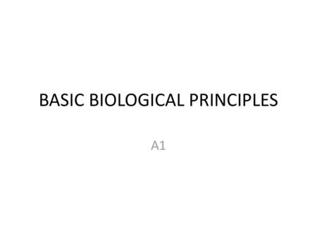BASIC BIOLOGICAL PRINCIPLES
