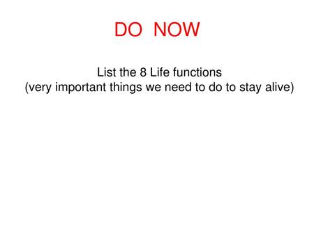 DO NOW List the 8 Life functions