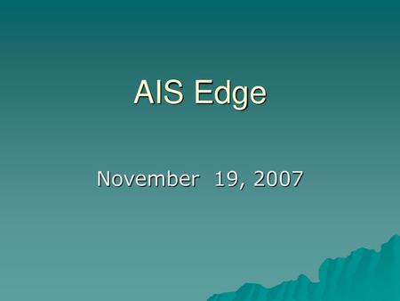 AIS Edge November 19, 2007.
