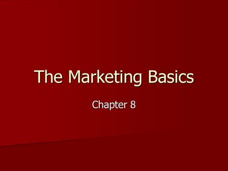 The Marketing Basics Chapter 8.