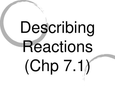 Describing Reactions (Chp 7.1)