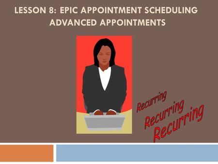 Lesson 8: Epic Appointment Scheduling Advanced Appointments