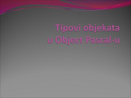Tipovi objekata u Object Pascal-u