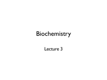 Biochemistry Lecture 3.