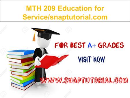 MTH 209 Education for Service/snaptutorial.com
