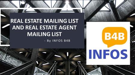2+2+ REAL ESTATE MAILING LIST AND REAL ESTATE AGENT MAILING LIST - By INFOS B4B.