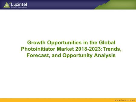 Growth Opportunities in the Global Photoinitiator Market :Trends, Forecast, and Opportunity Analysis.