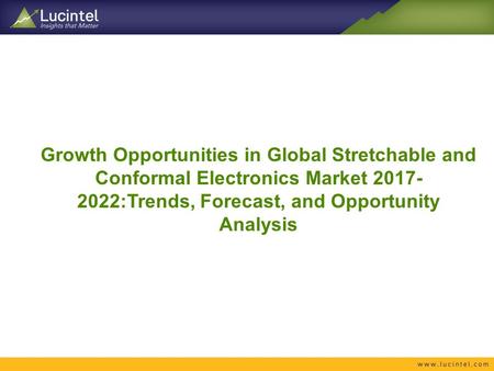 Growth Opportunities in Global Stretchable and Conformal Electronics Market :Trends, Forecast, and Opportunity Analysis.