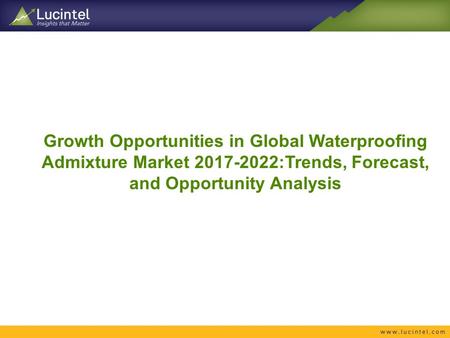 Growth Opportunities in Global Waterproofing Admixture Market :Trends, Forecast, and Opportunity Analysis.