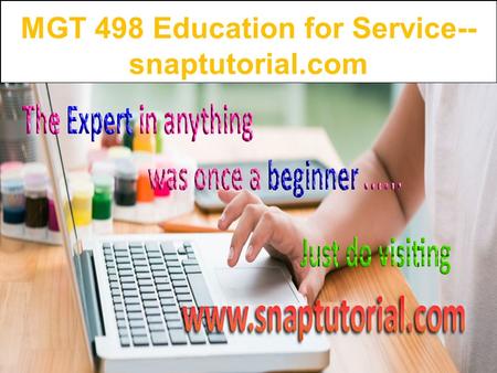 MGT 498 Education for Service-- snaptutorial.com