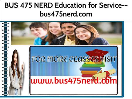 BUS 475 NERD Education for Service-- bus475nerd.com.