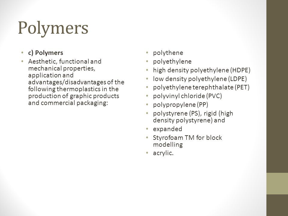 Polymers c) Polymers Aesthetic, functional and mechanical properties,  application and advantages/disadvantages of the following thermoplastics in  the production. - ppt download