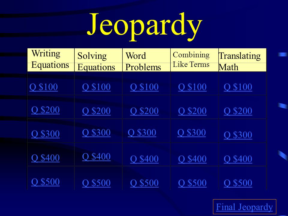 Jeopardy Writing Equations Solving Equations Word Problems Combining Like Terms Translating Math Q $100 Q $200 Q $300 Q $400 Q $500 Q $100 Q $200 Q $ Ppt Download