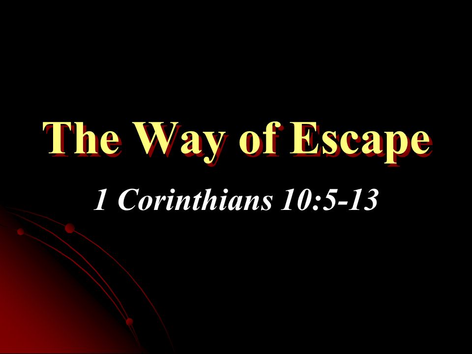 The Way Of Escape 1 Corinthians 10 Corinthians 10 13 No Temptation Has Overtaken You Except Such As Is Common To Man But God Is Faithful Who Ppt Download