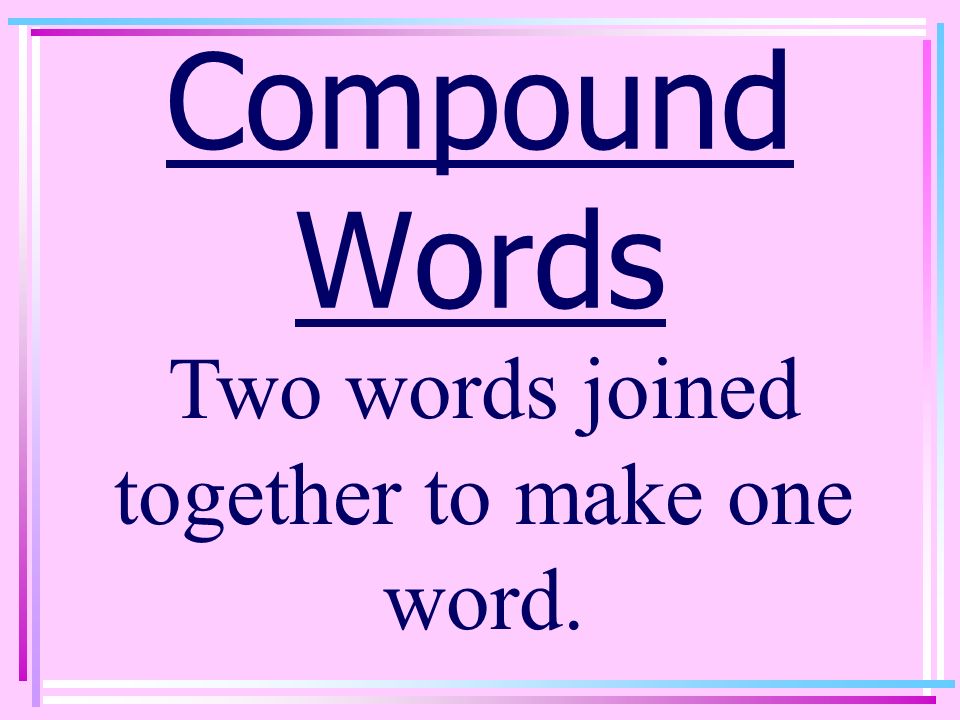 Two words joined together to make one word. - ppt video online download