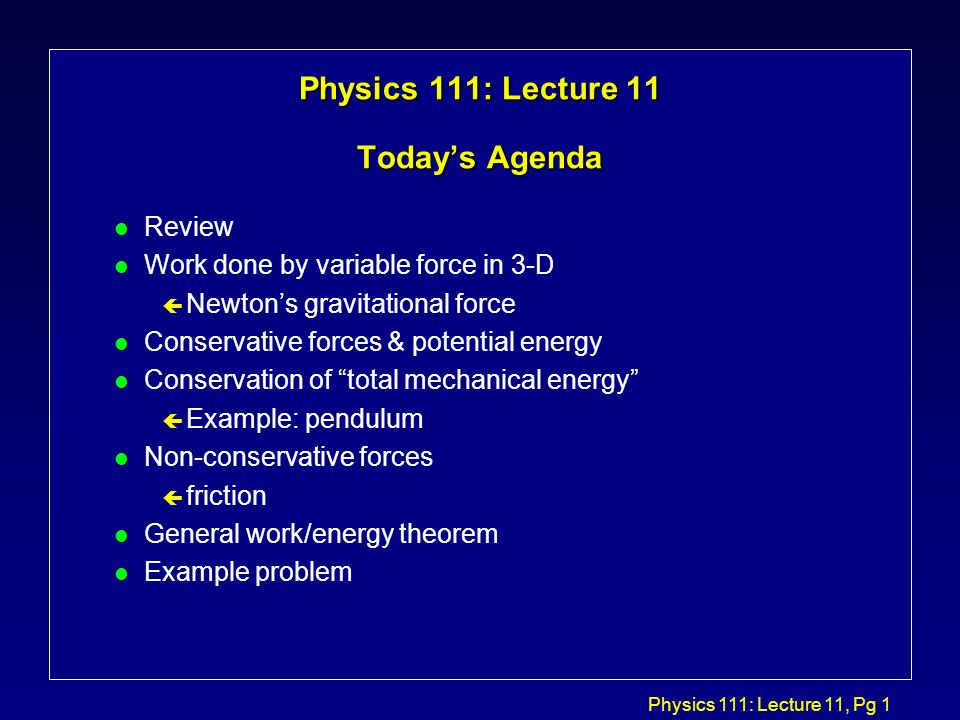 Physics 111 Lecture 11 Pg 1 Physics 111 Lecture 11 Today S Agenda L Review L Work Done By Variable Force In 3 D C Newton S Gravitational Force L Conservative Ppt Download