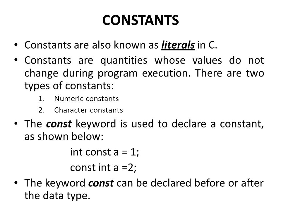 CONSTANTS Constants are also known as literals in C. Constants are  quantities whose values do not change during program execution. There are  two types. - ppt download