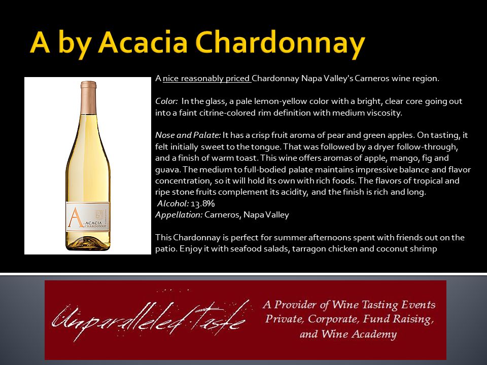 A By Acacia Chardonnay A Nice Reasonably Priced Chardonnay Napa Valley S Carneros Wine Region Color In The Glass A Pale Lemon Yellow Color With A Bright Ppt Download