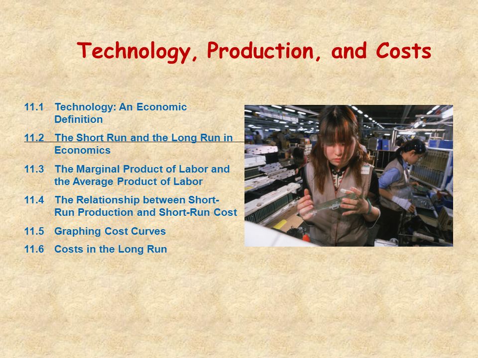 Technology, Production, and Costs 11.1Technology: An Economic Definition  11.2The Short Run and the Long Run in Economics 11.3The Marginal Product of  Labor. - ppt download
