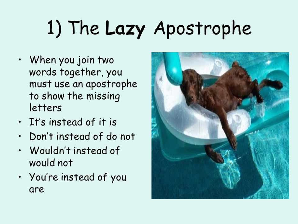 1 The Lazy Apostrophe When You Join Two Words Together You Must Use An Apostrophe To Show The Missing Letters It S Instead Of It Is Don T Instead Of Ppt Download
