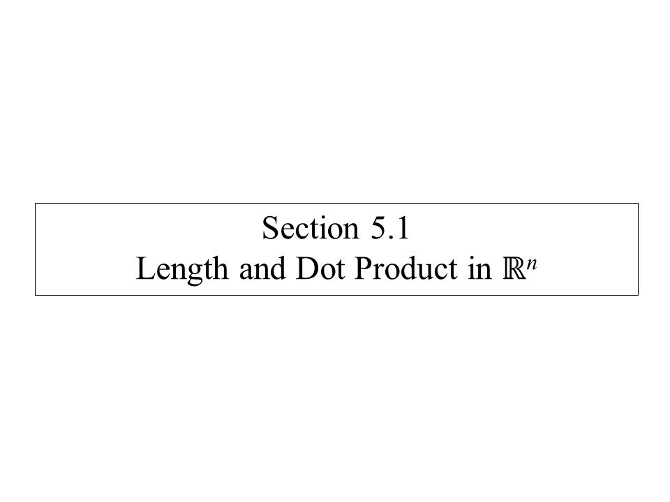 Section 5 1 Length And Dot Product In ℝ N Let V V 1 V 2 V 3 V N And W W 1 W 2 W 3 W N Be Vectors In ℝ N The Dot Product Ppt Download